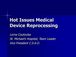 Hot Issues Medical Device Reprocessing Lorna Coutoulas St. Michael’s Hospital, Team Leader