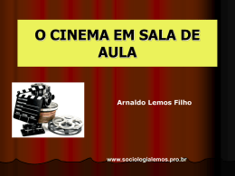 O CINEMA EM SALA DE AULA Arnaldo Lemos Filho www.sociologialemos.pro.br