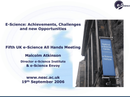 E-Science: Achievements, Challenges and new Opportunities Fifth UK e-Science All Hands Meeting