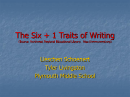 The Six + 1 Traits of Writing Lieschen Schoenert Tyler Livingston