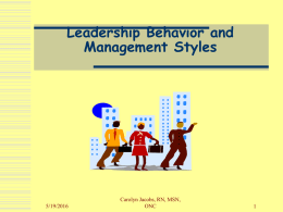 Leadership Behavior and Management Styles Carolyn Jacobs, RN, MSN, 5/19/2016
