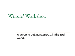 Writers’ Workshop A guide to getting started…in the real world.