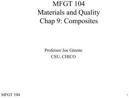 MFGT 104 Materials and Quality Chap 9: Composites Professor Joe Greene