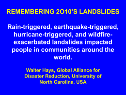 REMEMBERING 2O10’S LANDSLIDES Rain-triggered, earthquake-triggered, hurricane-triggered, and wildfire- exacerbated landslides impacted