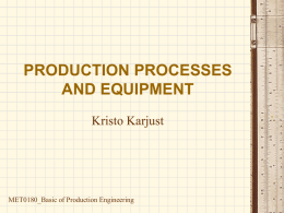 PRODUCTION PROCESSES AND EQUIPMENT Kristo Karjust MET0180_Basic of Production Engineering
