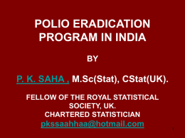 POLIO ERADICATION PROGRAM IN INDIA P. K. SAHA , M.Sc(Stat), CStat(UK).