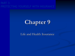 Chapter 9 Life and Health Insurance PART 3: PROTECTING YOURSELF WITH INSURANCE