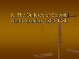 5:  The Cultures of Colonial North America, 1700-1780