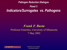 Indicators/Surrogates  vs. Pathogens Frank F. Busta Pathogen Reduction Dialogue Panel 3