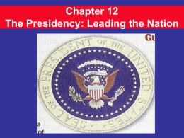 Chapter 12 The Presidency: Leading the Nation