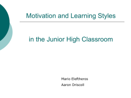 Motivation and Learning Styles in the Junior High Classroom Mario Eleftheros Aaron Driscoll