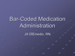 Bar-Coded Medication Administration Jill DiEmedio, RN