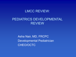 LMCC REVIEW: PEDIATRICS DEVELOPMENTAL REVIEW Asha Nair, MD, FRCPC