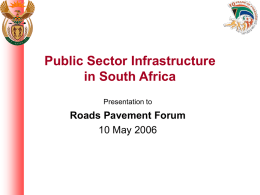 Public Sector Infrastructure in South Africa Roads Pavement Forum 10 May 2006