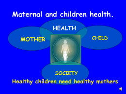 Maternal and children health. HEALTH MOTHER thy children need healthy mothers