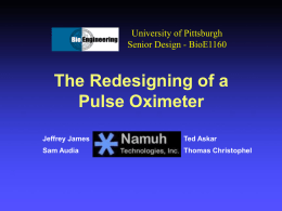 The Redesigning of a Pulse Oximeter University of Pittsburgh Senior Design - BioE1160