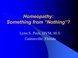 Homeopathy: Something from “Nothing”? Lynn S. Peck, DVM, M.S. Gainesville, Florida