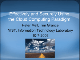 Effectively and Securely Using the Cloud Computing Paradigm Peter Mell, Tim Grance