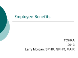 Employee Benefits TCHRA 2013 Larry Morgan, SPHR, GPHR, MAIR