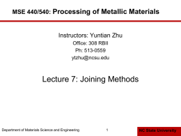 Lecture 7: Joining Methods Processing of Metallic Materials MSE 440/540: Instructors: Yuntian Zhu