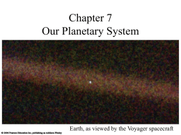 Chapter 7 Our Planetary System Earth, as viewed by the Voyager spacecraft