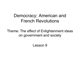 Democracy: American and French Revolutions Theme: The effect of Enlightenment ideas