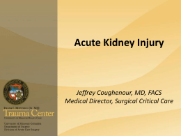 Acute Kidney Injury Jeffrey Coughenour, MD, FACS Medical Director, Surgical Critical Care