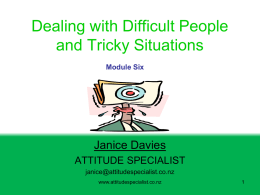 Dealing with Difficult People and Tricky Situations Janice Davies ATTITUDE SPECIALIST