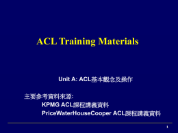 ACL Training Materials Unit A: ACL KPMG ACL PriceWaterHouseCooper ACL
