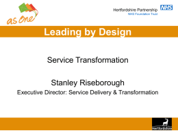 Leading by Design Service Transformation Stanley Riseborough Executive Director: Service Delivery &amp; Transformation
