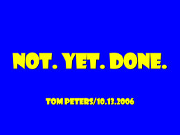 not. Yet. Done. Tom peters/10.13.2006