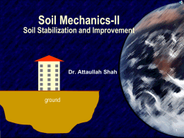 Soil Mechanics-II Soil Stabilization and Improvement ground Dr. Attaullah Shah