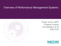 Overview of Performance Management Systems Pooja Verma, MPH Program Analyst Accreditation &amp; QI