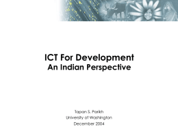 ICT For Development An Indian Perspective Tapan S. Parikh University of Washington