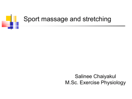 Sport massage and stretching Salinee Chaiyakul M.Sc. Exercise Physiology