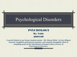 Psychological Disorders PSYCHOLOGY Mr. Noble 2008-09