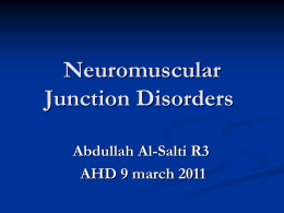 Neuromuscular Junction Disorders Abdullah Al-Salti R3 AHD 9 march 2011
