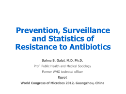 Prevention, Surveillance and Statistics of Resistance to Antibiotics Salma B. Galal, M.D. Ph.D.