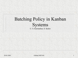 Batching Policy in Kanban Systems U. S. Karmarkar, S. Kekre 20.03.2003