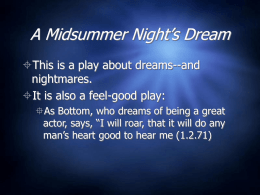 A Midsummer Night’s Dream This is a play about dreams--and  nightmares.