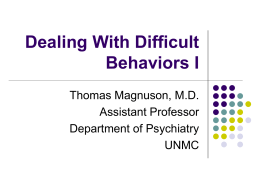 Dealing With Difficult Behaviors I Thomas Magnuson, M.D. Assistant Professor