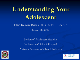 Understanding Your Adolescent Elise DeVore Berlan, M.D., M.P.H., F.A.A.P