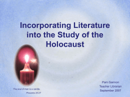 Incorporating Literature into the Study of the Holocaust Pam Gannon