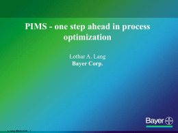 PIMS - one step ahead in process optimization Lothar A. Lang Bayer Corp.