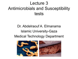 Lecture 3 Antimicrobials and Susceptibility tests Dr. Abdelraouf A. Elmanama