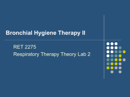 Bronchial Hygiene Therapy II RET 2275 Respiratory Therapy Theory Lab 2
