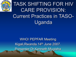 TASK SHIFTING FOR HIV CARE PROVISION: Current Practices in TASO- Uganda