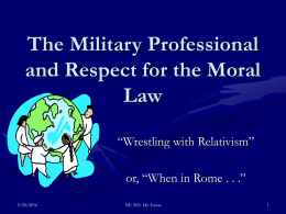 The Military Professional and Respect for the Moral Law “Wrestling with Relativism”