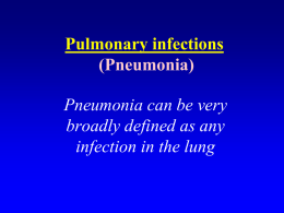 Pulmonary infections (Pneumonia) Pneumonia can be very broadly defined as any