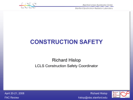 CONSTRUCTION SAFETY Richard Hislop LCLS Construction Safety Coordinator April 20-21, 2006